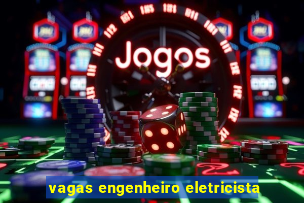 vagas engenheiro eletricista